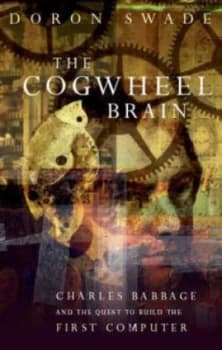 The Cogwheel Brain by Doron Swade Hardback