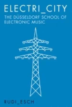 electricity the dusseldorf school of electronic music