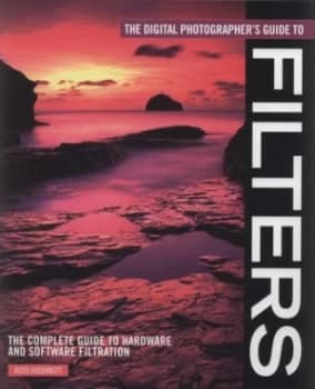 The Digital Photographers Guide to Filters by Ross Hoddinott Hardback