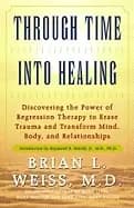 through time into healing discovering the power of regression therapy to er