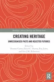 Creating Heritage Unrecognised Pasts and Rejected Futures