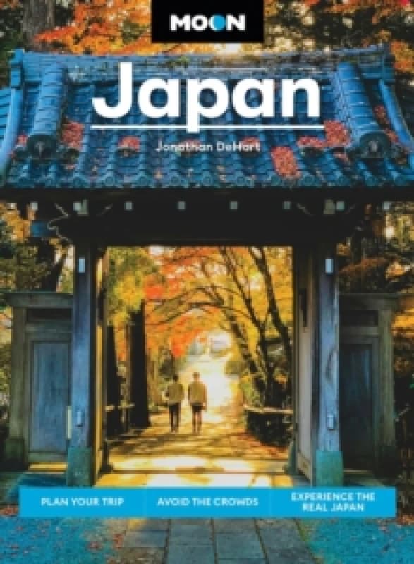 Moon Japan (Third Edition) : Plan Your Trip, Avoid the Crowds, Experience the Real Japan Paperback / softback