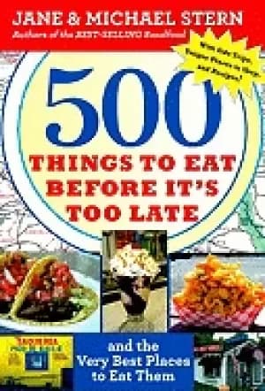 500 things to eat before its too late and the very best places to eat them