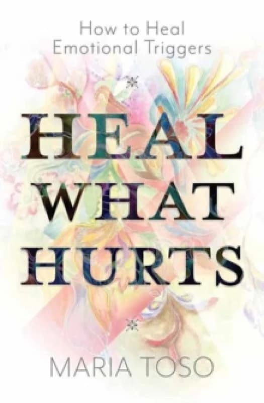Heal What Hurts. Paperback. By Maria Toso Books