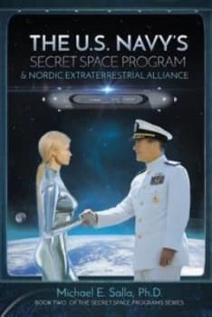 The US Navys Secret Space Program & Nordic Extraterrestrial Alliance by Michael E Salla