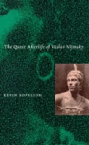 The queer afterlife of Vaslav Nijinsky by Kevin Kopelson