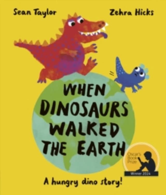 When Dinosaurs Walked the Earth : WINNER of the Oscar's Book Prize 2024 Paperback / softback