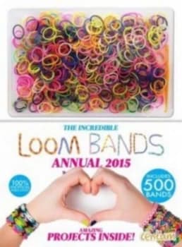 Incredible Loom Bands Annual 2015. Hardback