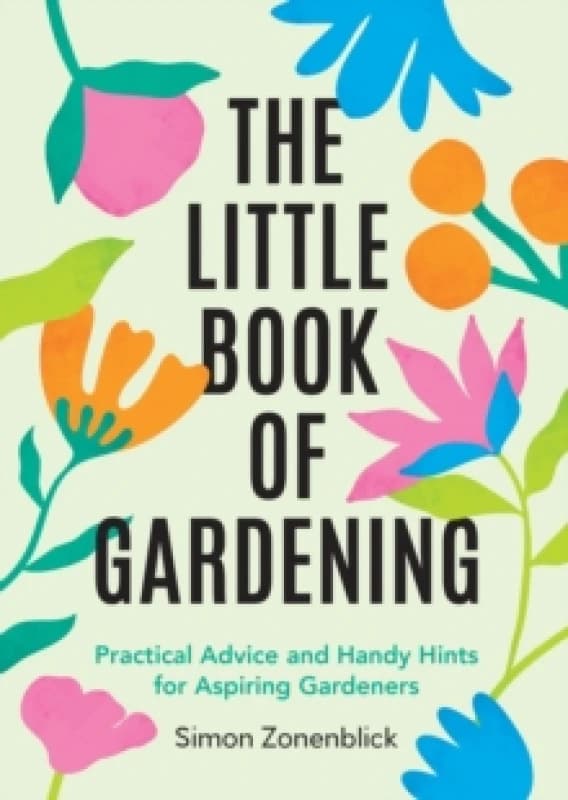 The Little Book of Gardening : Practical Advice and Handy Hints for Aspiring Gardeners Paperback / softback
