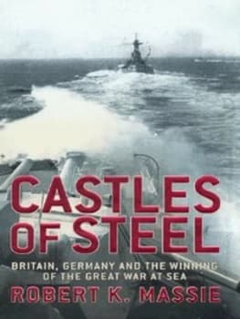 Castles of Steel by Robert K Massie Hardback