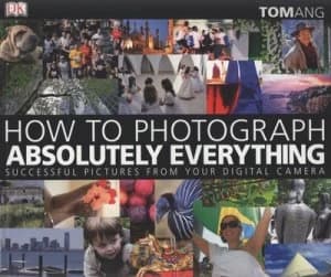 How to Photograph Absolutely Everything by Tom Ang Paperback