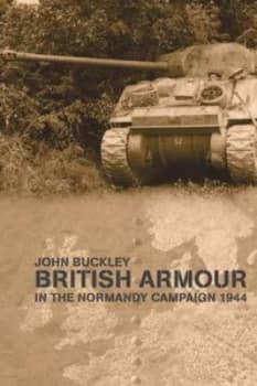 British armour in the Normandy campaign 1944 by John Buckley