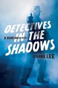 Detectives in the Shadows : A Hard-Boiled History