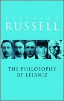 A Critical Exposition of the Philosophy of Leibniz with an Appendix of Leading Passages by Bertrand Russell Paperback