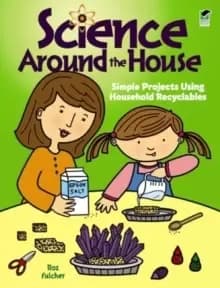 Science Around the House : Simple Projects Using Household Recyclables