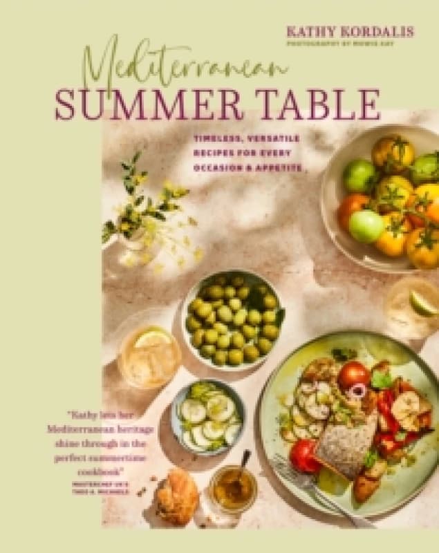 Mediterranean Summer Table : Timeless, Versatile Recipes for Every Occasion & Appetite Hardback