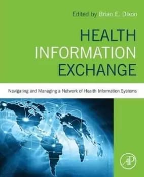 Health Information Exchange: Navigating and Managing a by Brian Dixon
