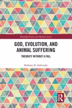 God Evolution and Animal Suffering Theodicy without a Fall