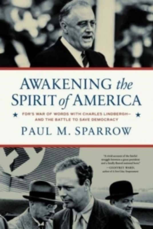 Awakening the Spirit of America : FDR's War of Words With Charles Lindberghand the Battle to Save Democracy Hardback