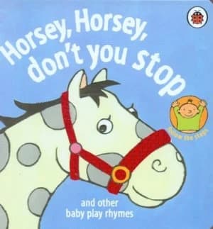 Horsey Horsey Dont You Stop and Other Baby Play Rhymes by Marjolein Pottie Book