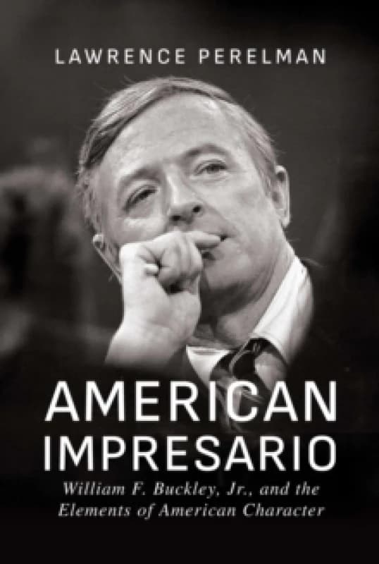 American Impresario : William F. Buckley, Jr., and the Elements of American Character Paperback / softback