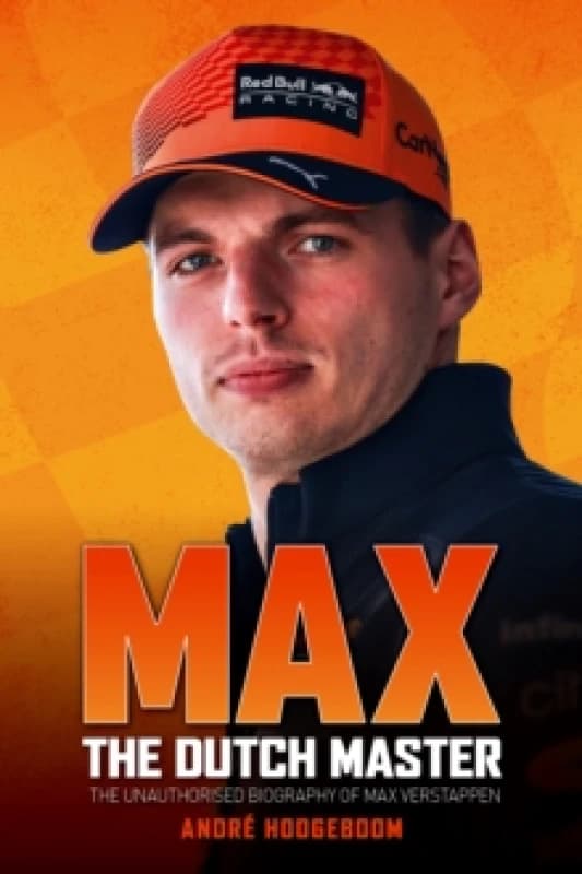 Max: The Dutch Master : The unauthorised biography of Max Verstappen Hardback