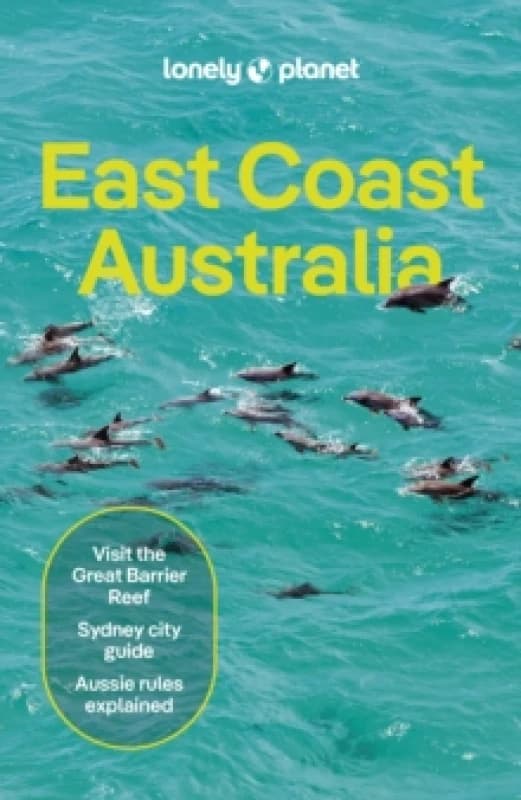 Lonely Planet East Coast Australia : Detailed Itineraries Travel Like a Local Insider Tips Covers Sydney & New South Wales, Melbourne & Victoria