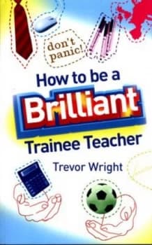 How to Be a Brilliant Trainee Teacher by Trevor Wright Paperback