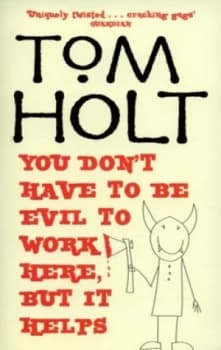 You Dont Have to Be Evil to Work Here but It Helps by Tom Holt Paperback