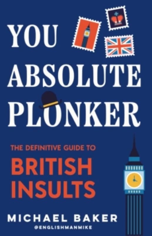 You Absolute Plonker : The Definitive Guide to British Insults (British Hardback