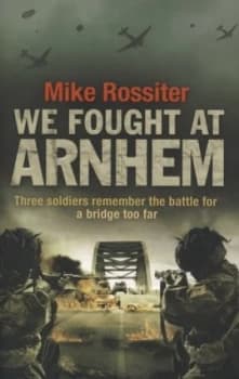 We Fought at Arnhem by Mike Rossiter Paperback