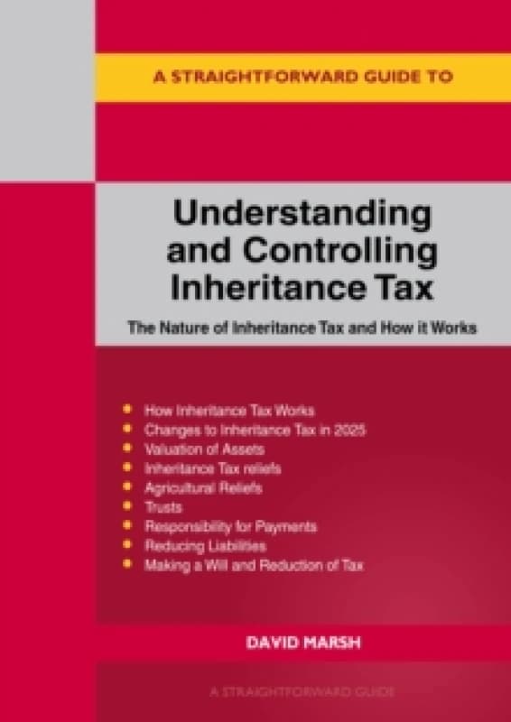 A Straightforward Guide to Understanding and Controlling Inheritance Tax : Revised Edition - 2025 Paperback / softback