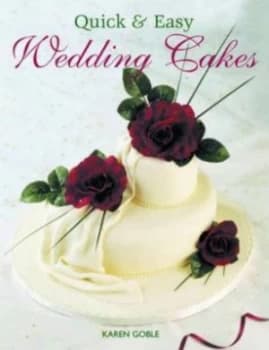 Quick and Easy Wedding Cakes by Karen Goble Book