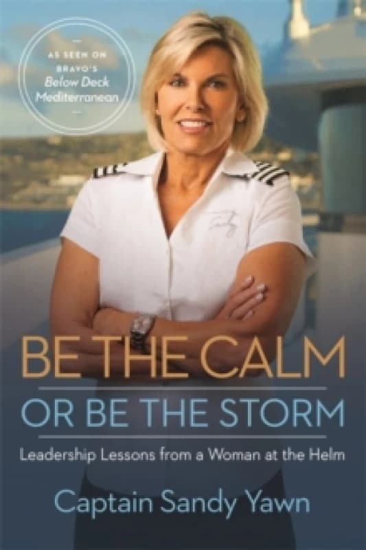 Be the Calm or Be the Storm : Leadership Lessons from a Woman at the Helm Paperback / softback