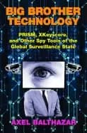 big brother technology prism xkeyscore and other spy tools of the global su