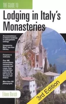 The Guide To Lodging In Italys Monasteries by Eileen Barish