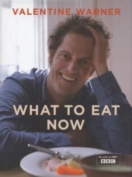 What to Eat Now by Valentine Warner Hardback