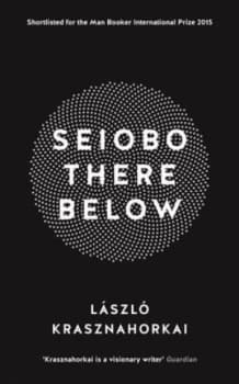 Seiobo There below by Laszlo Krasznahorkai Hardback