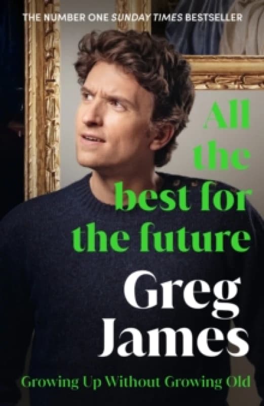 All the Best for the Future : Growing Up Without Growing Old Hardback