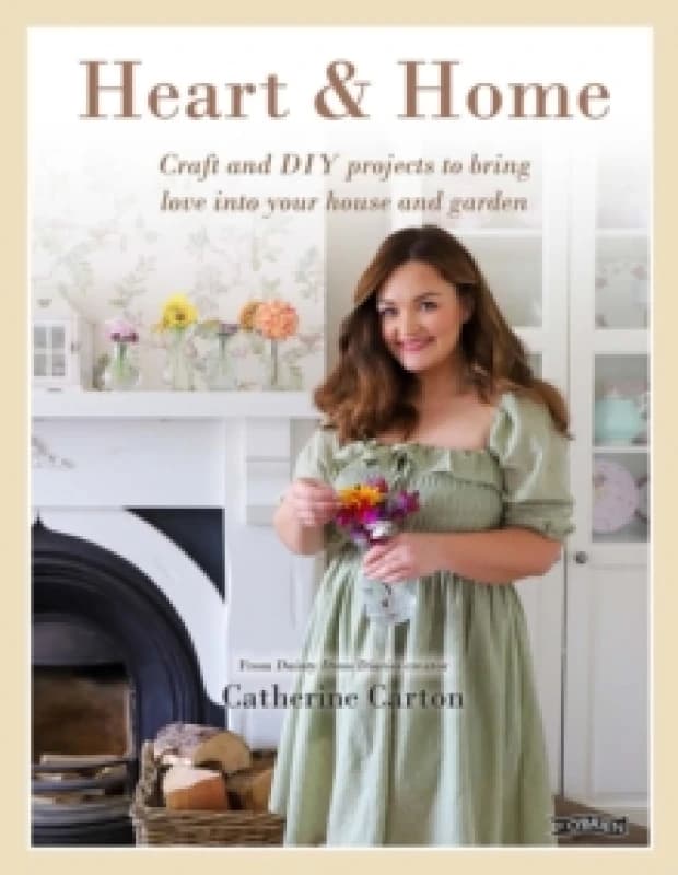 Heart & Home : Craft and DIY projects to bring love into your home and garden. From the creator of Dainty Dress Diaries Hardback