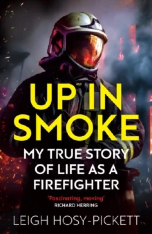 Up in Smoke - My True Story of Life as a Firefighter : 'Fascinating, moving' Richard Herring Paperback / softback