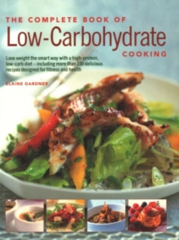 Low-Carbohydrate Cooking, The Complete Book of : An expert guide to long-term, low-carb eating for weight loss and health, with over 150 recipes Paper