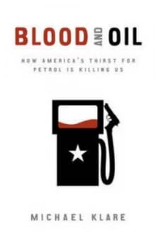 Blood and Oil by Michael T Klare Book