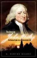 amazing john wesley an unusual look at an uncommon life