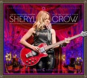 Live at the Capitol Theatre 2017 Be Myself Tour by Sheryl Crow CD Album
