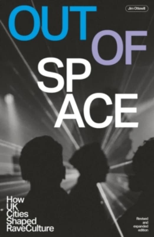 Out Of Space (revised And Expanded) : How UK Cities Shaped Rave Culture Paperback / softback