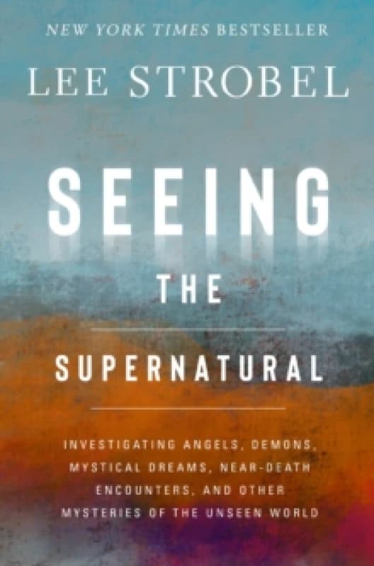 Seeing the Supernatural. Paperback. By Lee Strobel Books