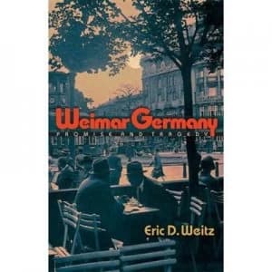 Weimar Germany by Eric D. Weitz Hardback