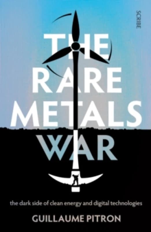 The Rare Metals War : the dark side of clean energy and digital technologies Paperback / softback