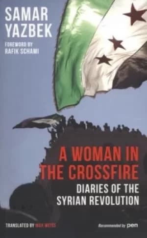 A woman in the crossfire by Samar Yazbek